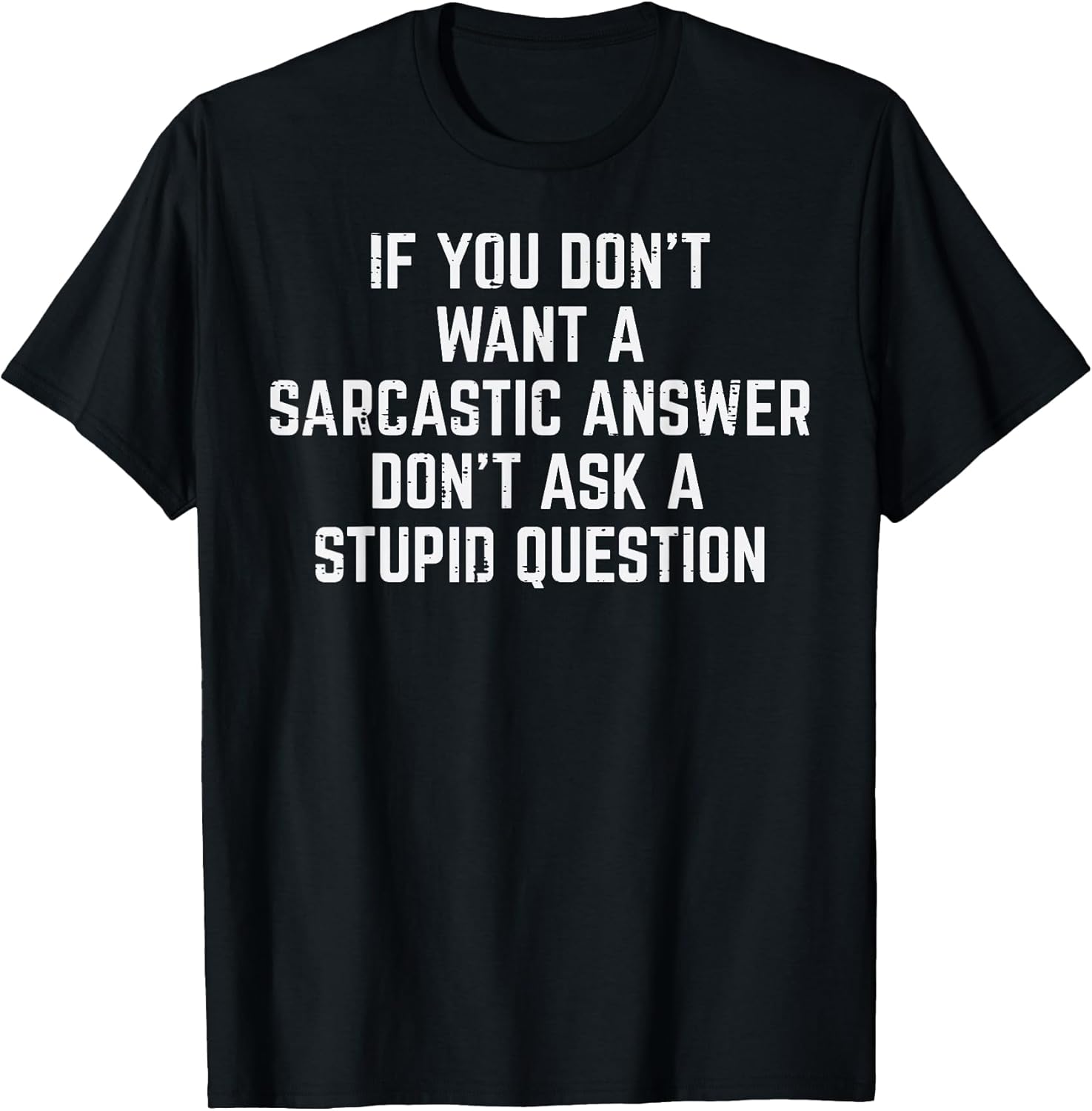 You Dont Want Sarcastic Answer Funny Saying Humor Men Women T-Shirt