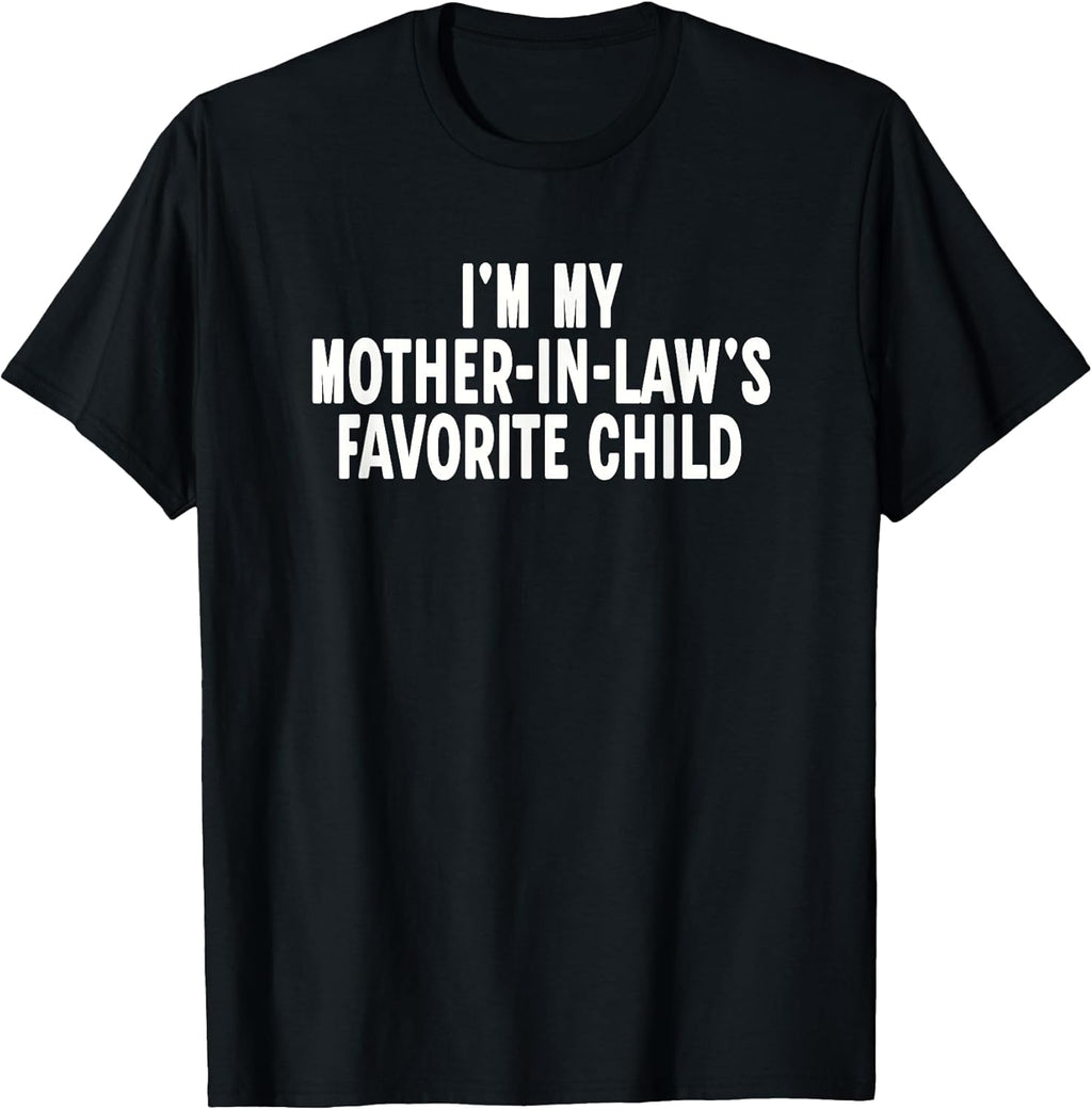 Im My Mother in Laws Favorite Child Funny Parent T-Shirt