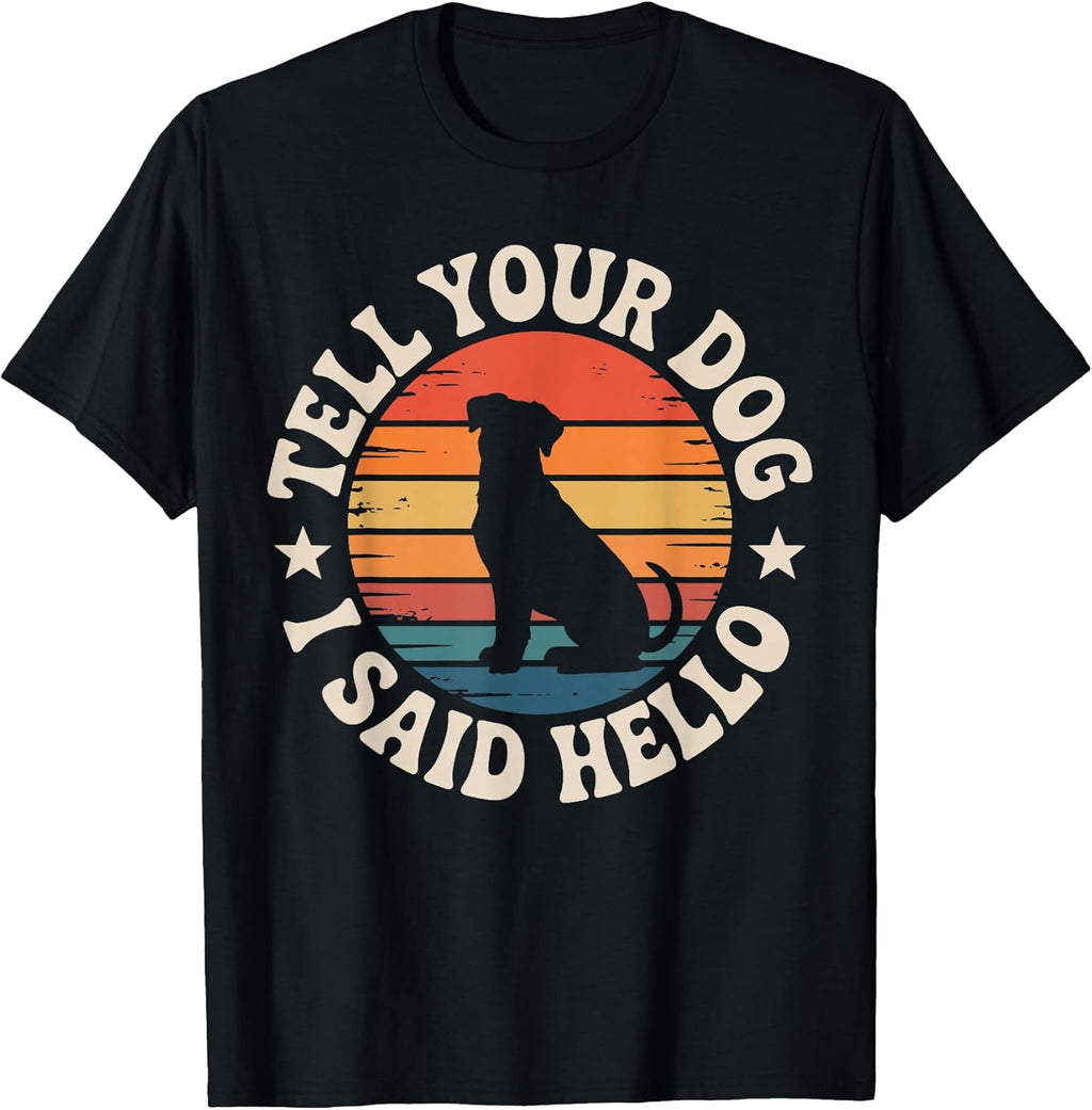 Retro Tell Your Dog I Said Hello Vintage Dog Lover Pet Humor T-Shirt