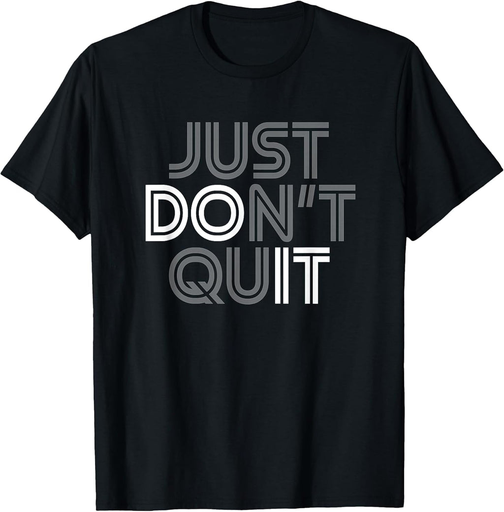 Just Don't Quit - Do It Motivational Statement T-Shirt