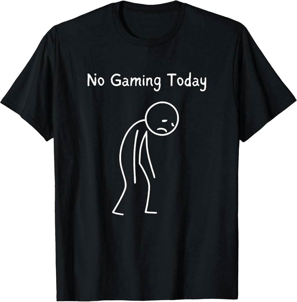 No Gaming Today - Gamer Gaming Lover Video Game Fan T-Shirt
