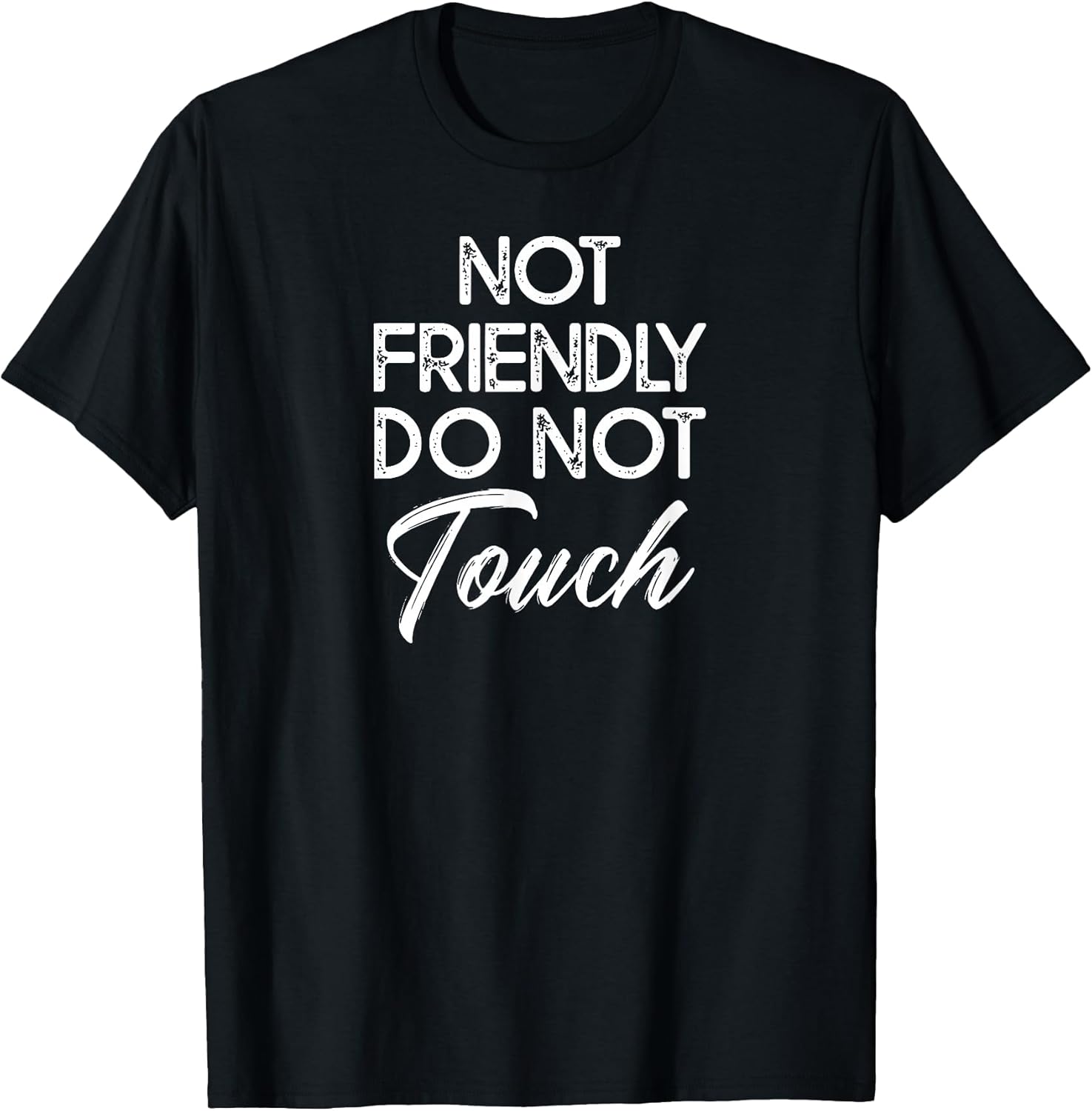 Not Friendly Do Not Touch Funny Sarcastic Quote T-Shirt