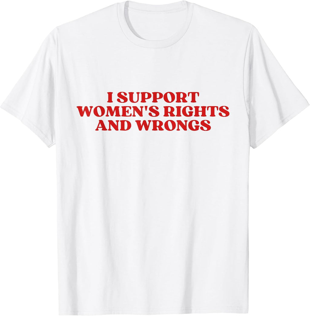 I Support Women's Rights and Wrongs Y2k Aesthetic T-Shirt