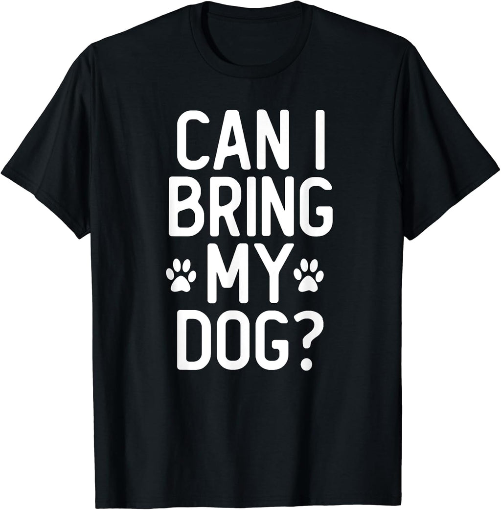 Dog lover design - Can I Bring My Dog? T-Shirt for Men Women Kids