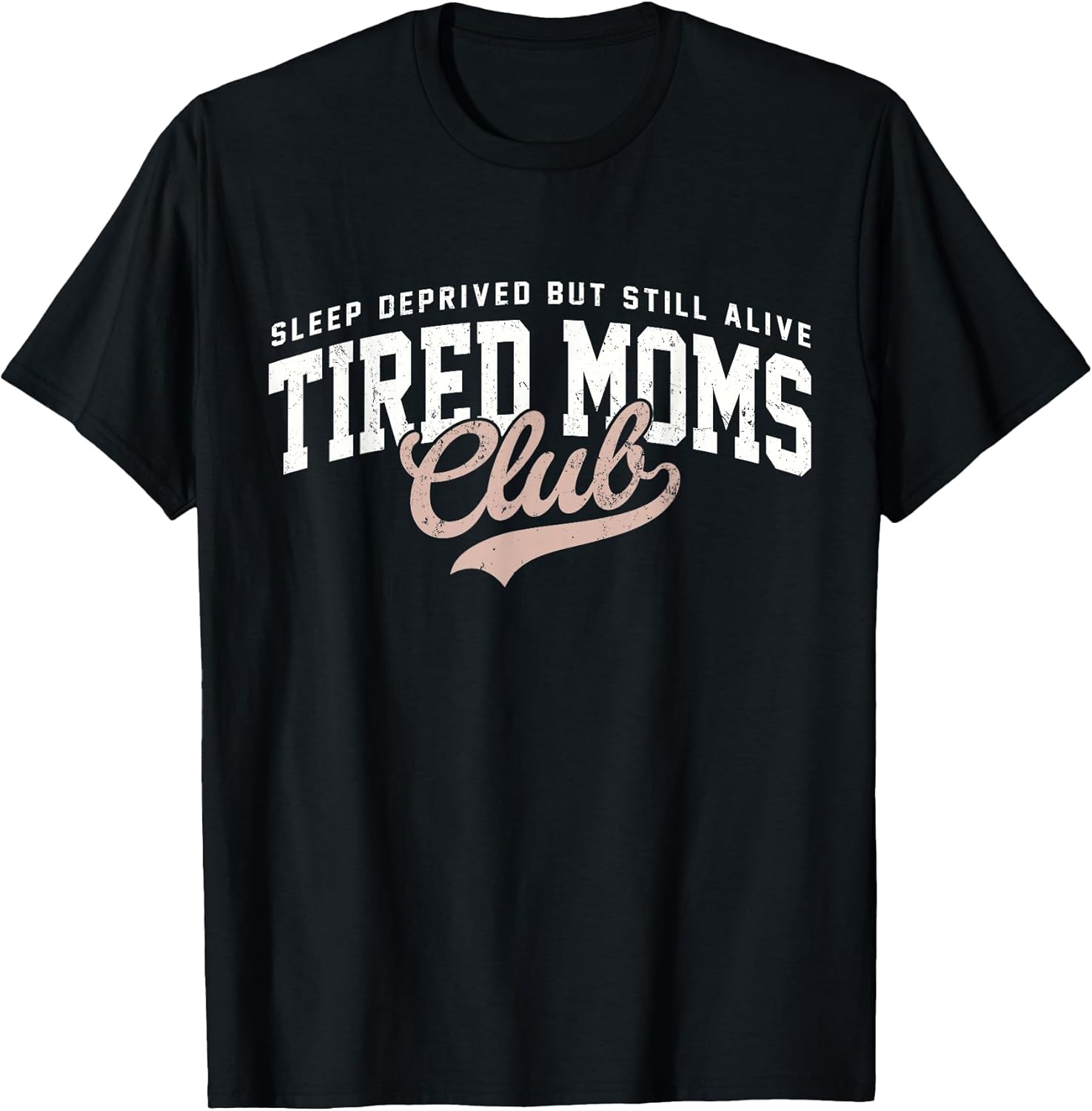 Sleep Deprived But Still Alive Tired Moms Club Tee