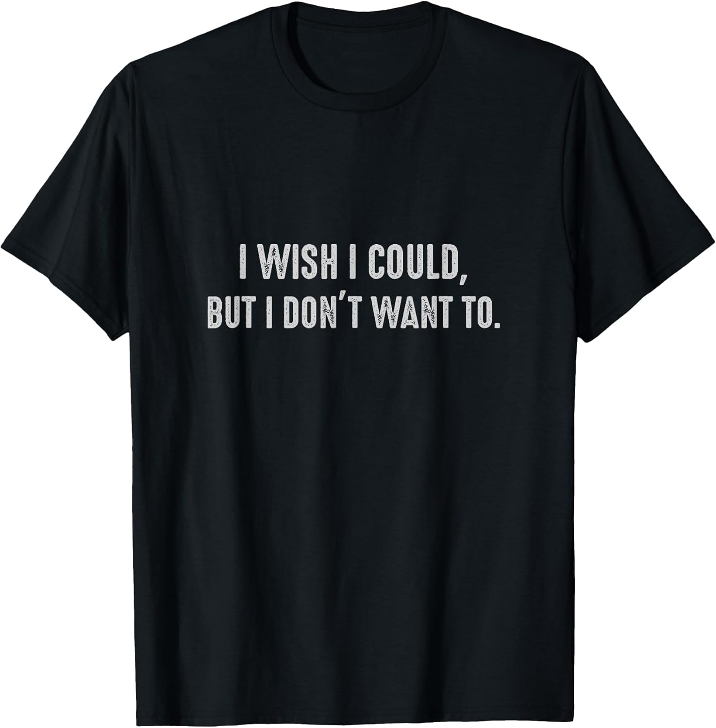 I wish I could, but I don't want to. Funny Sayings