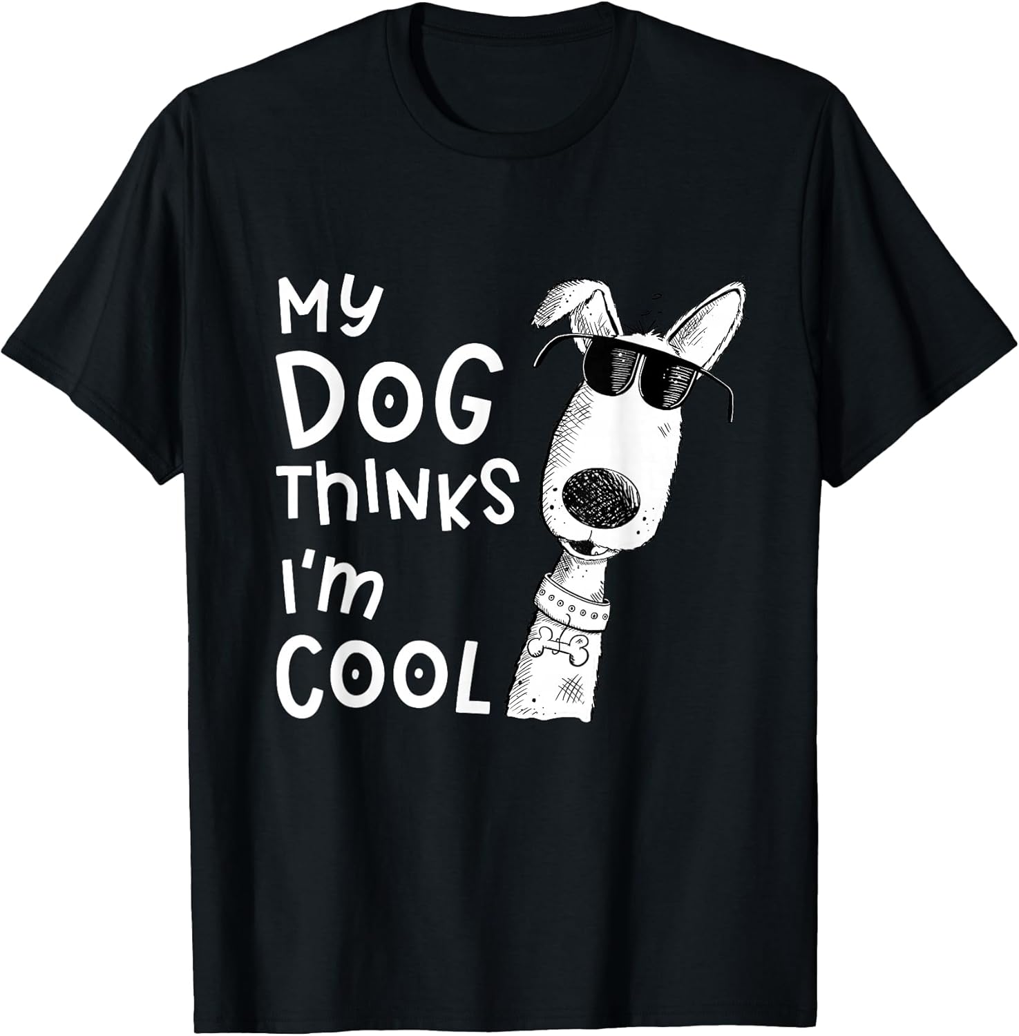 My Dog Thinks I'm Cool for Dog Lover T-Shirt
