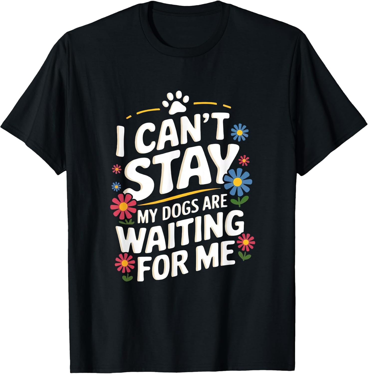 I Can't Stay My Dogs Are Waiting For Me Womens Dog Lovers T-Shirt