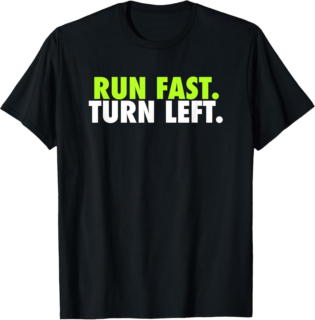 Run Fast Turn Left - Funny Track Runner Motivational Fitness T-Shirt Small
