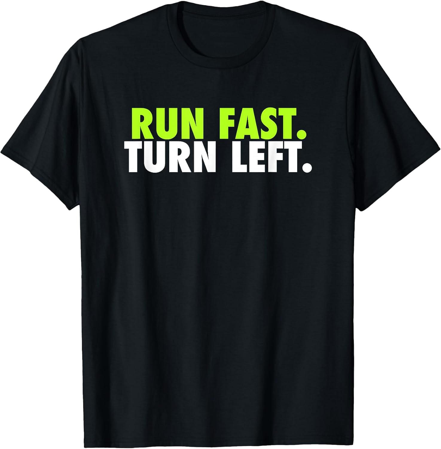 Run Fast Turn Left - Funny Track Runner Motivational Fitness T-Shirt Small