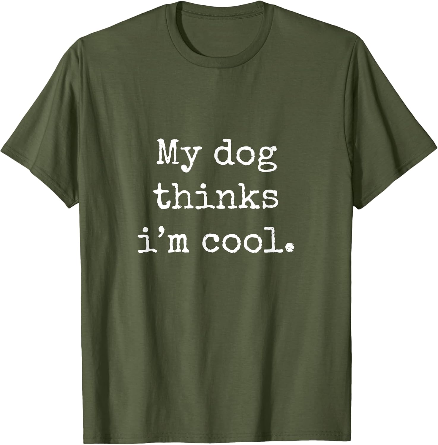 My Dog Thinks I am Cool Funny Humor Dog Lovers Novelty Puppy T-Shirt