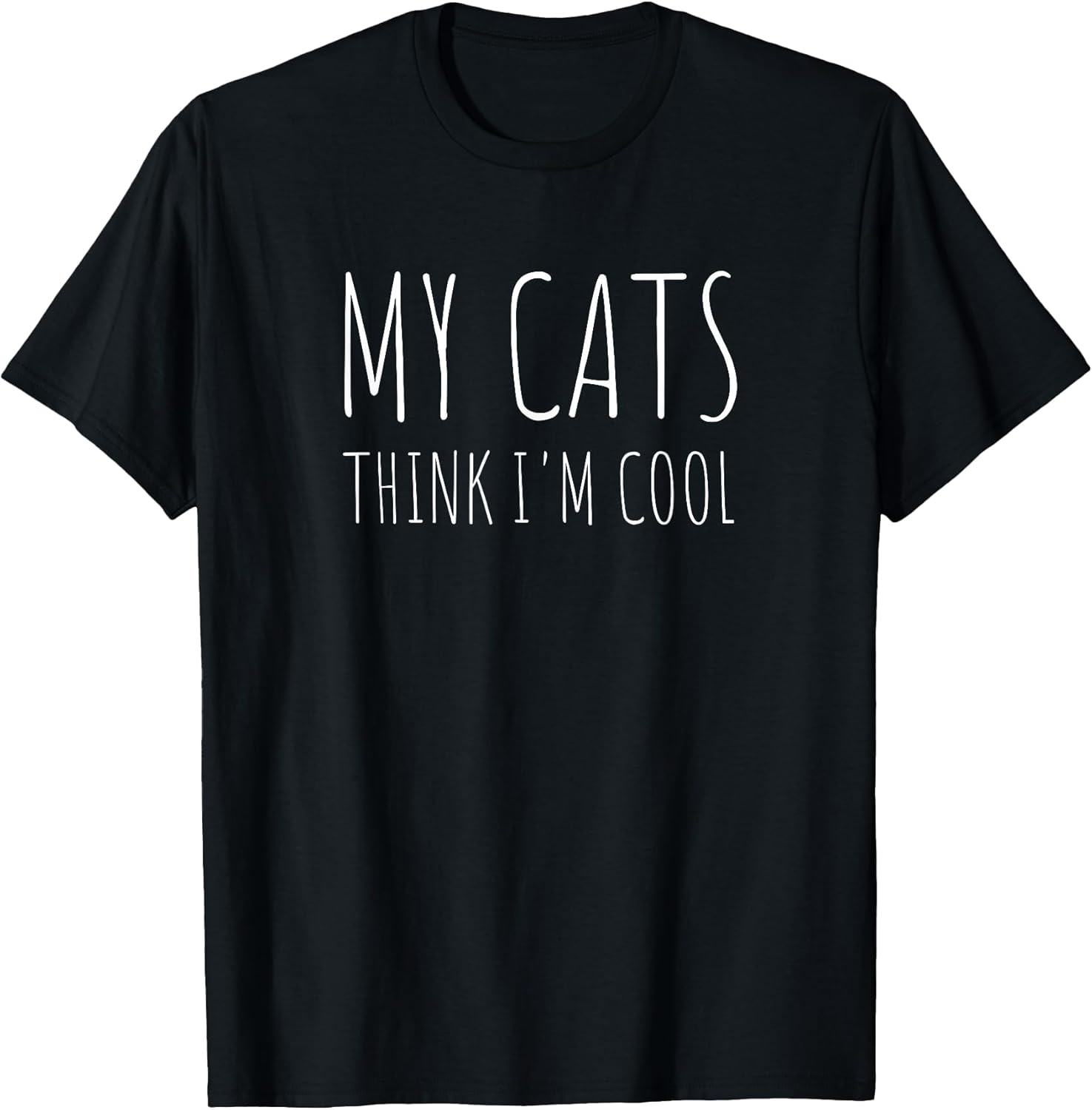 My Cats Think I'm Cool Funny Cat Lover Humor T-Shirt