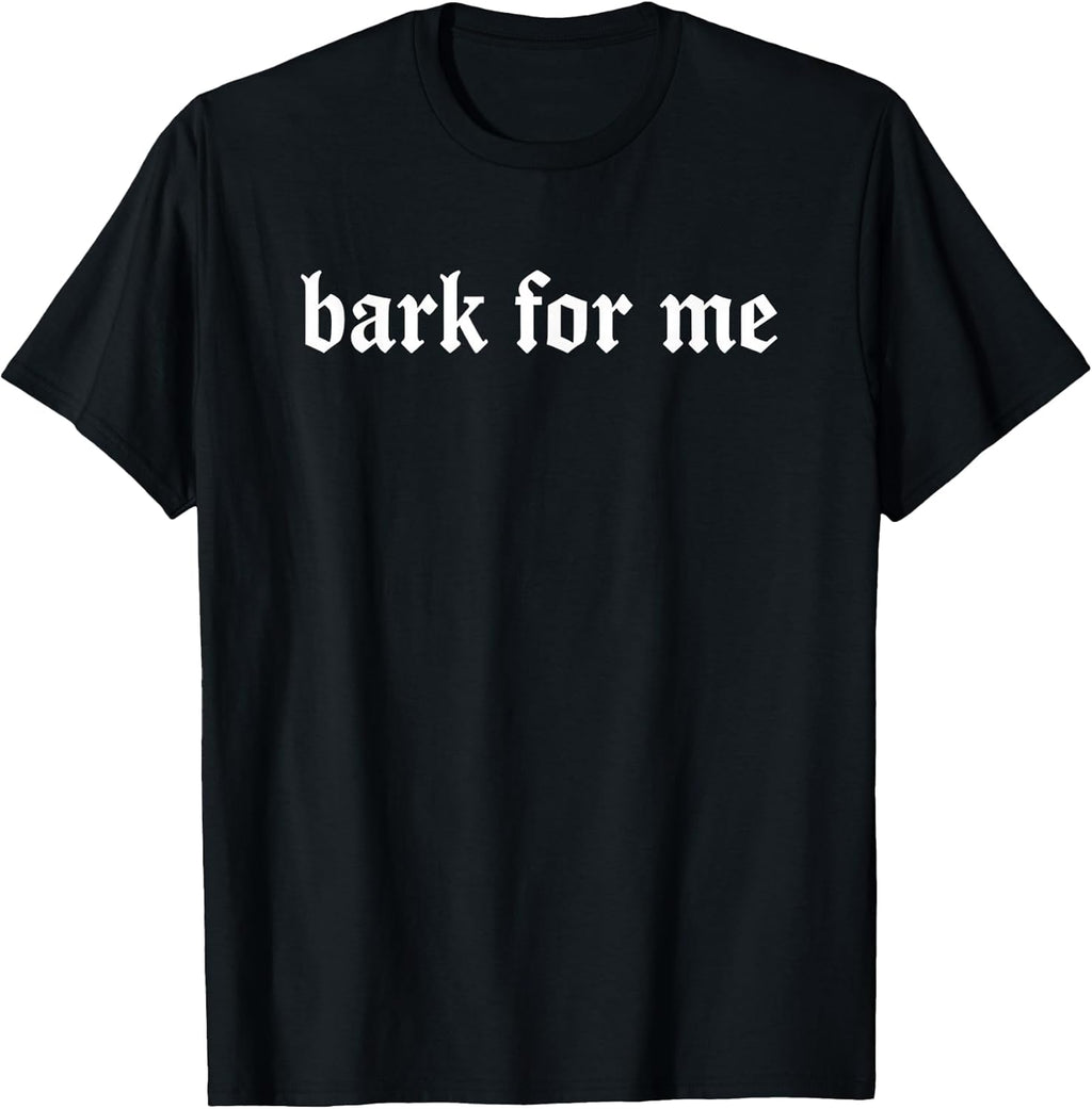 Bark for Me Gothic Humor Dog Lover Funny Pets T-Shirt