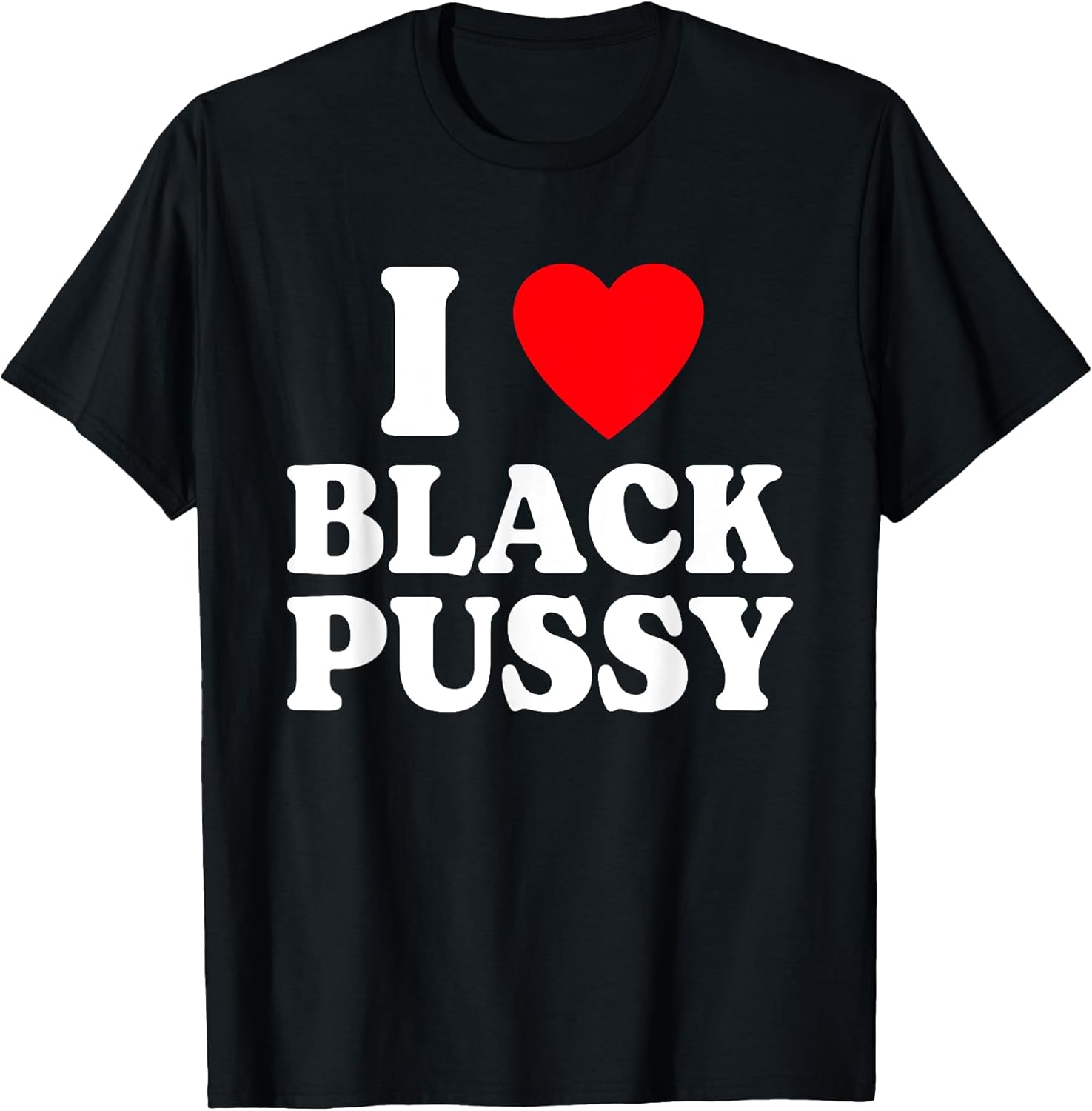 I Love Black Pussy Funny Adult Sarcastic Saying T-Shirt
