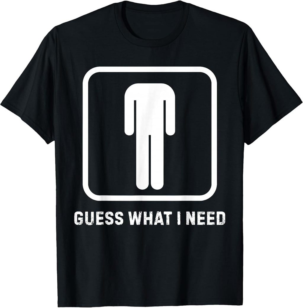 Funny Guess What I Need Graphic Tee for Men
