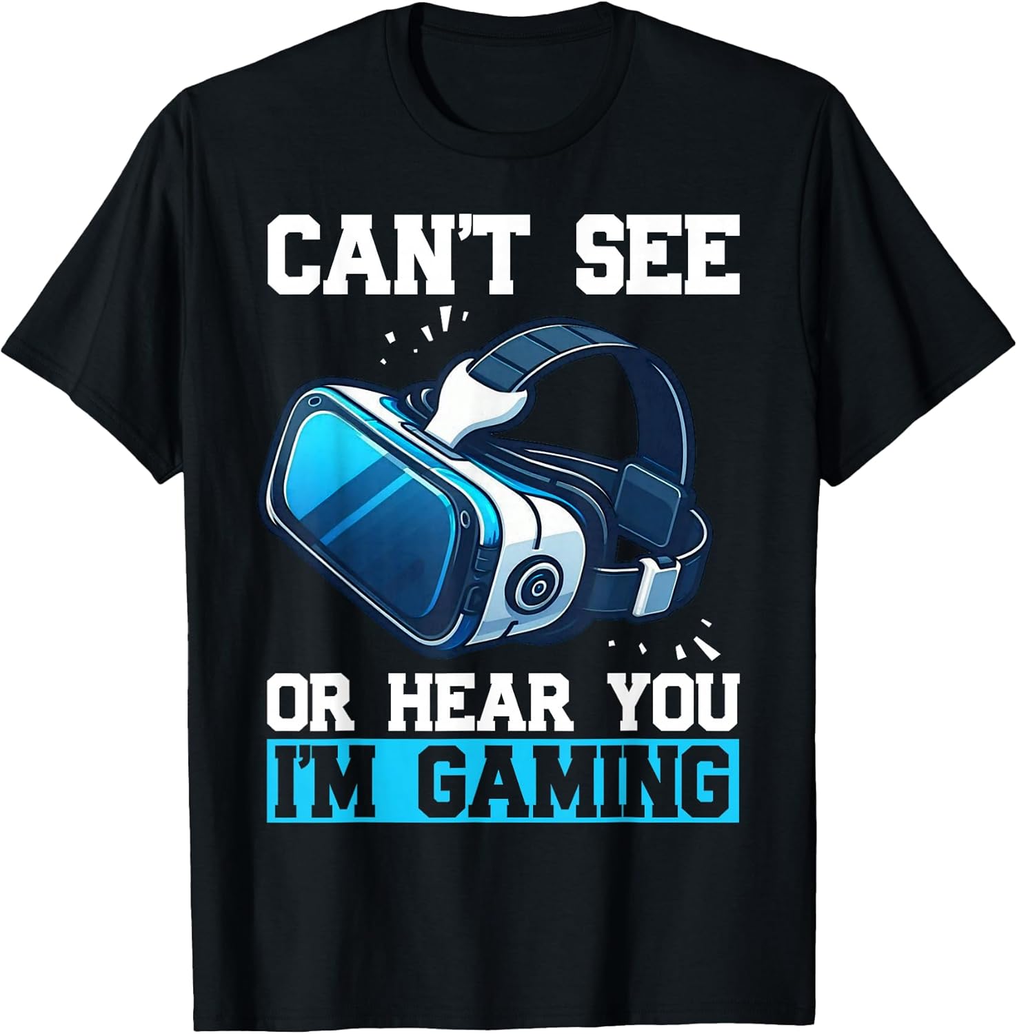Can't See Or Hear You I'm Gaming Virtual Reality VR Gamer T-Shirt
