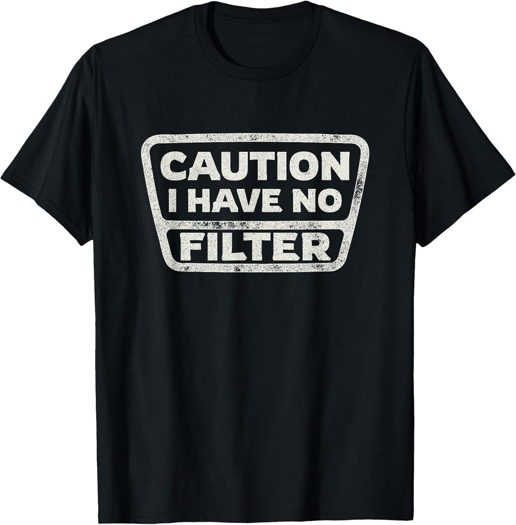 Funny Sarcastic Caution I Have No Filter Sarcasm Joke Humor T-Shirt