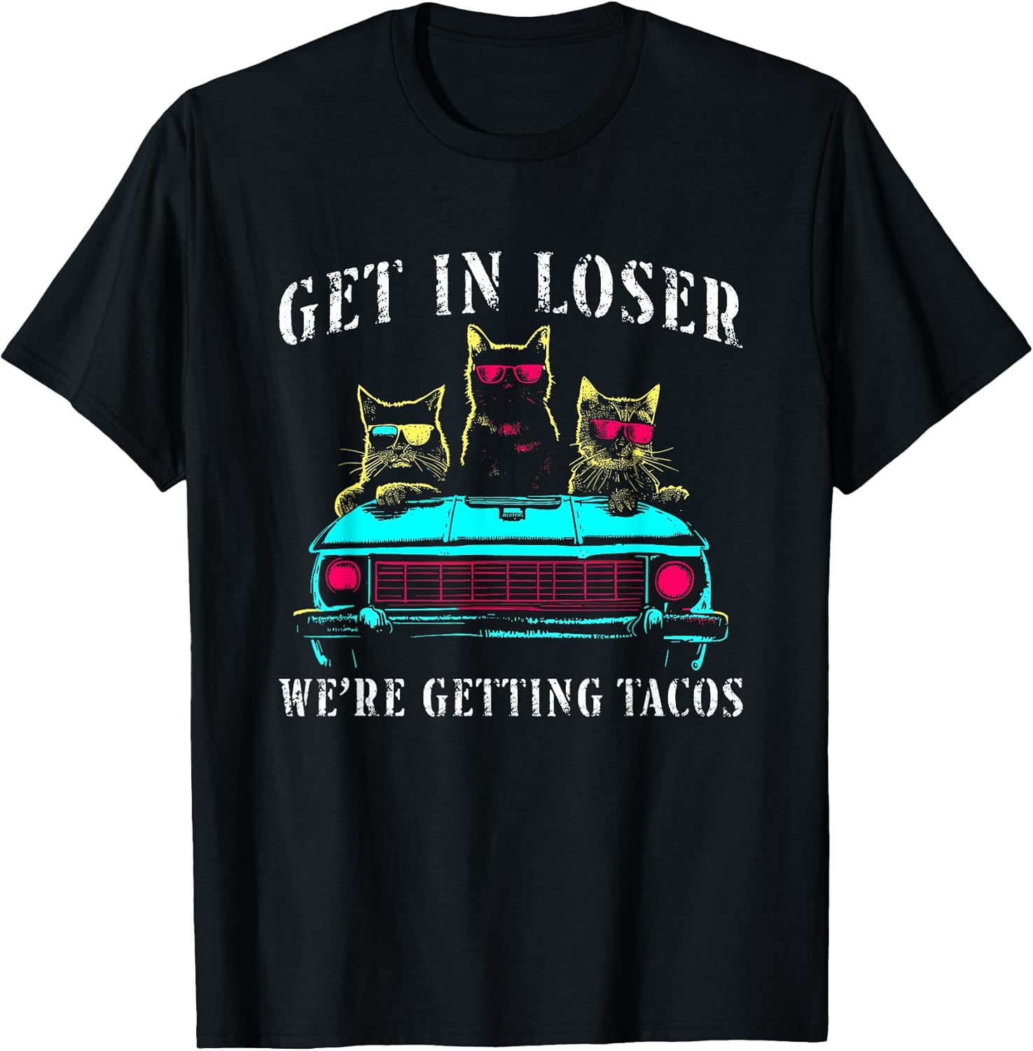 Get in Loser We're Getting Tacos - Funny Cats Taco Lovers T-Shirt