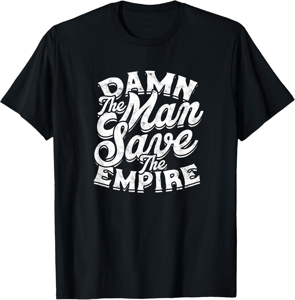 Damn The Man Save The Empire - Strength Motivational Man T-Shirt
