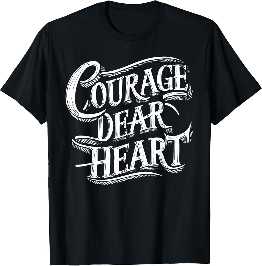 Courage Dear Heart Motivational Quote T-Shirt