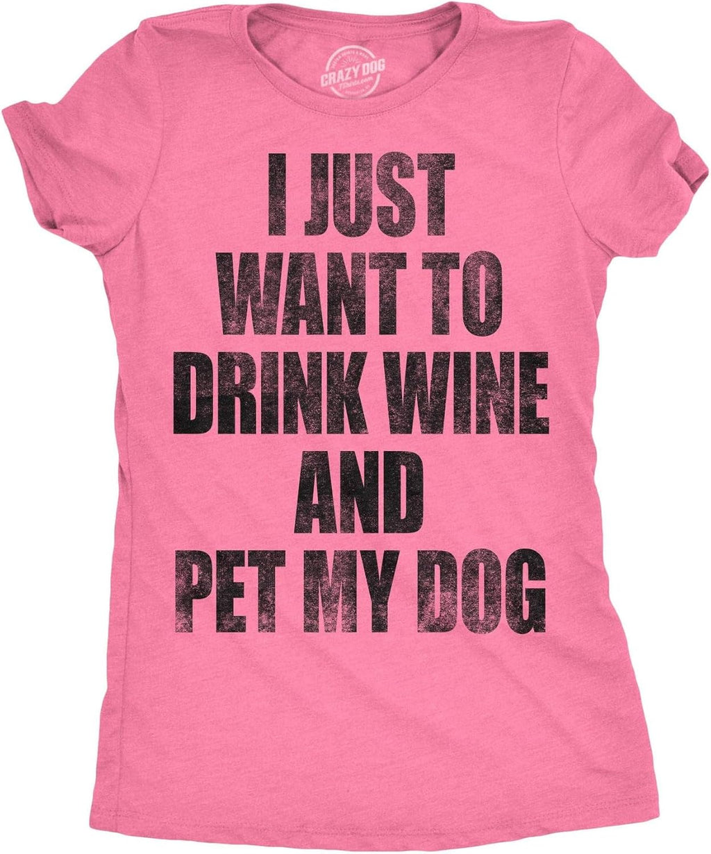 Womens I Just Want to Drink Wine and Pet My Dog Funny Humor Puppy Lover T Shirt