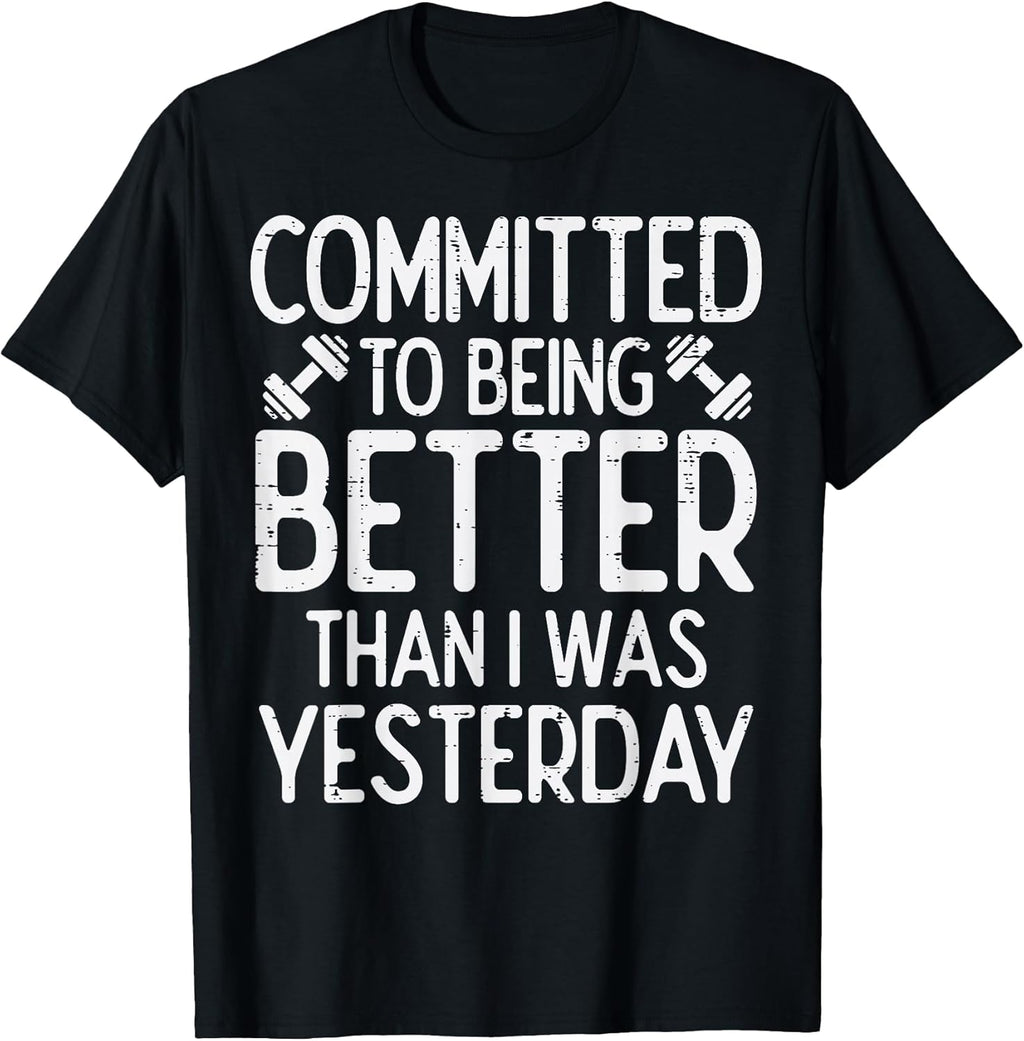 Workout Committed To Being Better Gym Motivation Women Men T-Shirt