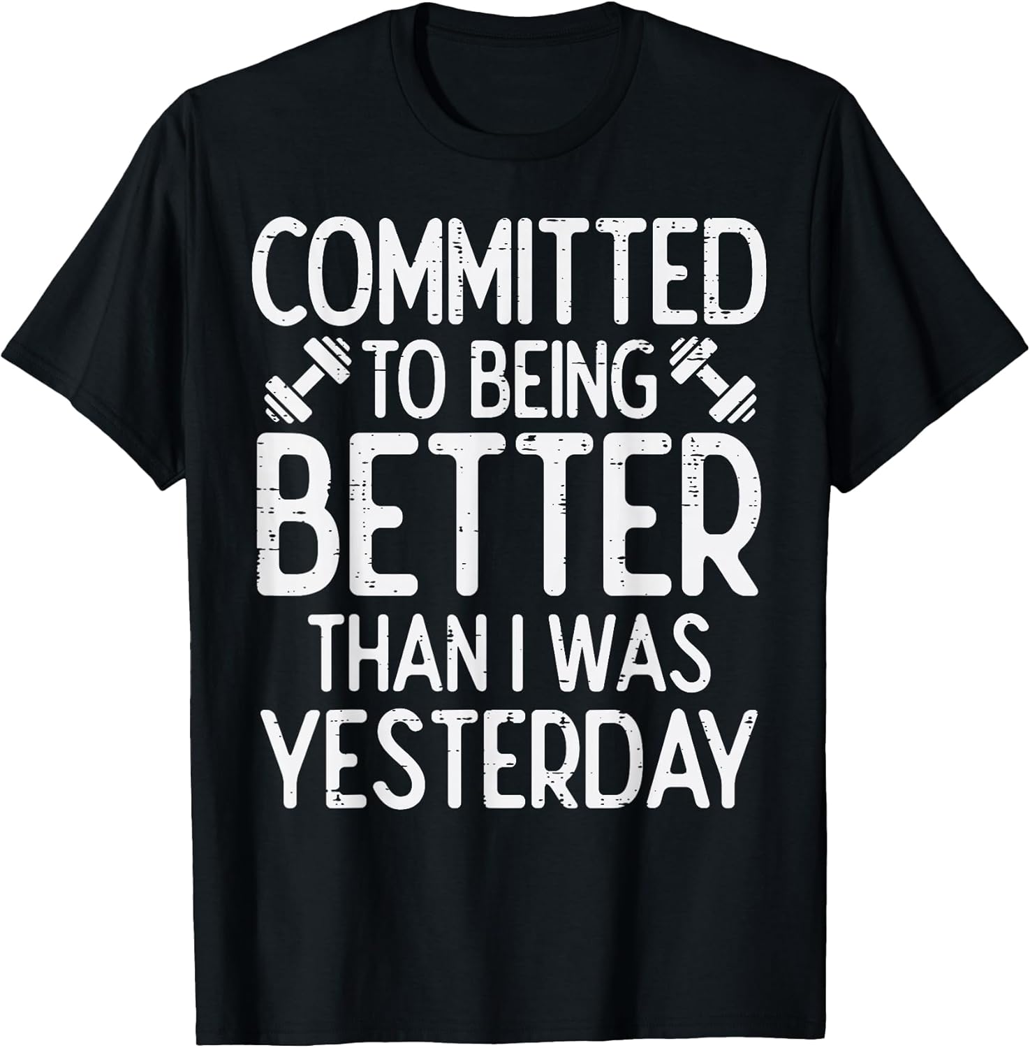 Workout Committed To Being Better Gym Motivation Women Men T-Shirt