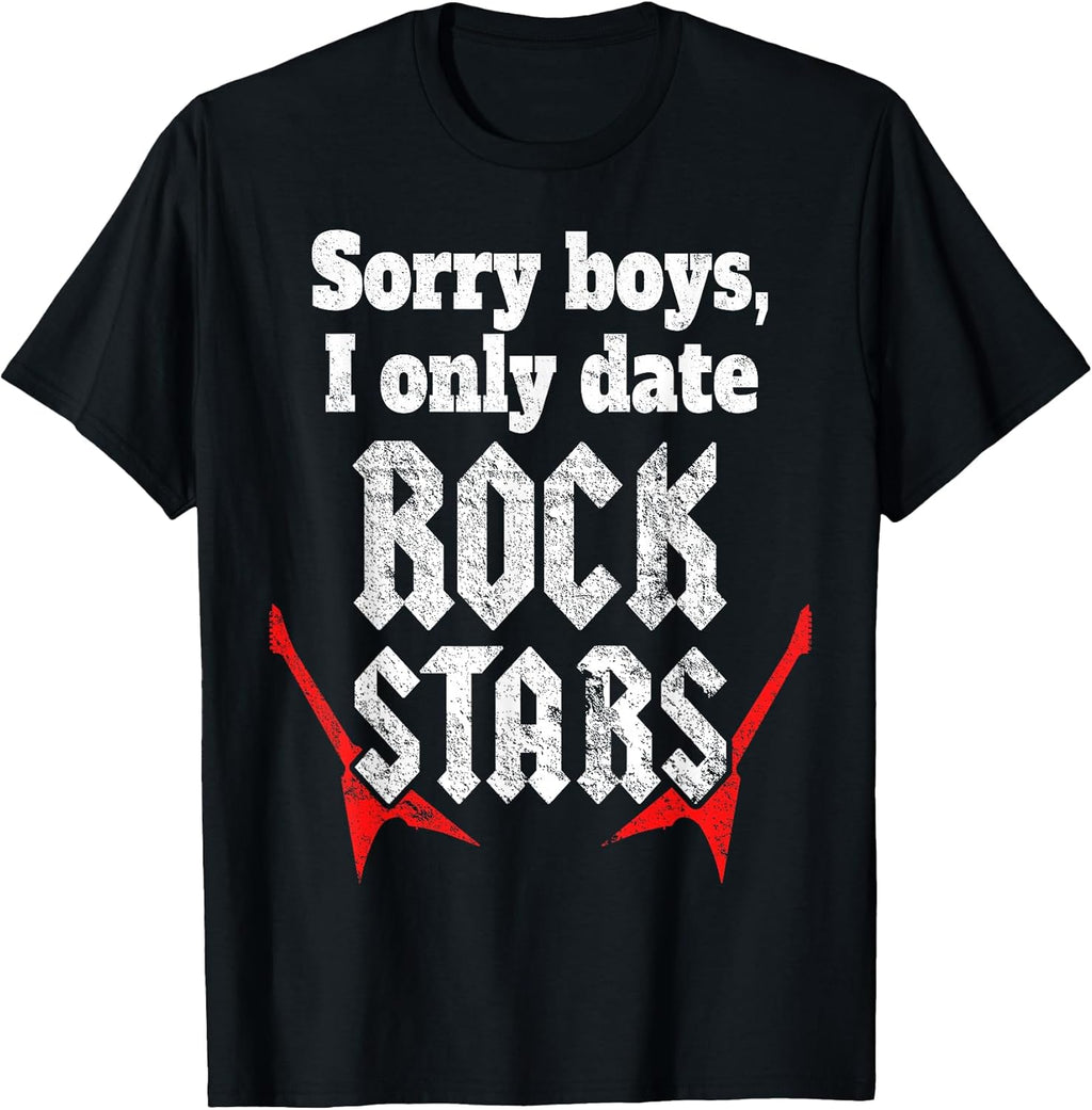 Sorry Boys I Only Date Rock Stars Band Groupie Music Women T-Shirt