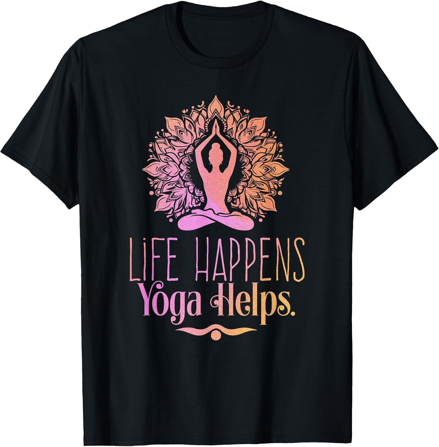 Life Happens Yoga Helps Cute Motivation Yoga Gifts For Women T-Shirt