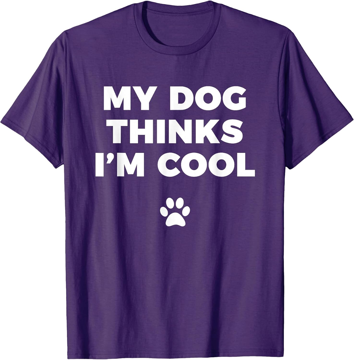 My Dog Thinks I'm Cool - Funny Dog Lover Apparel Shirt Men Women Girls Kids T-Shirt