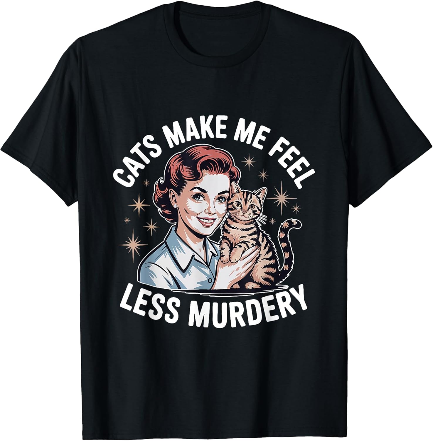 Funny Cat Lover Cats Make Me Feel Less Murdery T-Shirt
