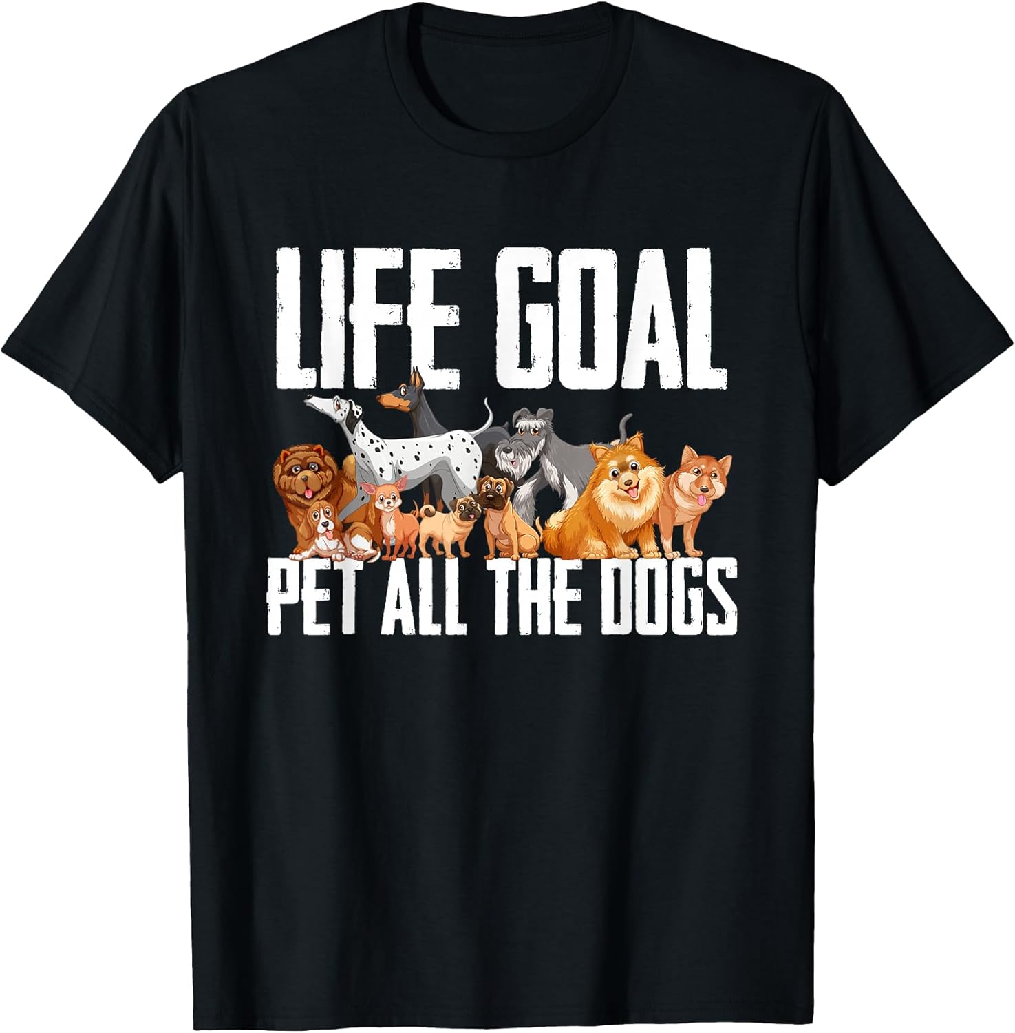 Life Goal Pet All The Dogs Funny Dog Lover Puppy Gifts T-Shirt