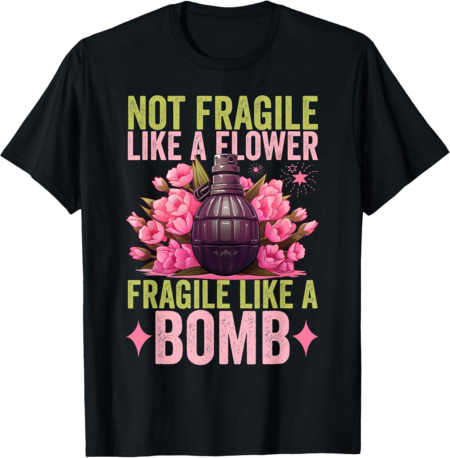 Not Fragile Like A Flower Fragile Like A Bomb Tee