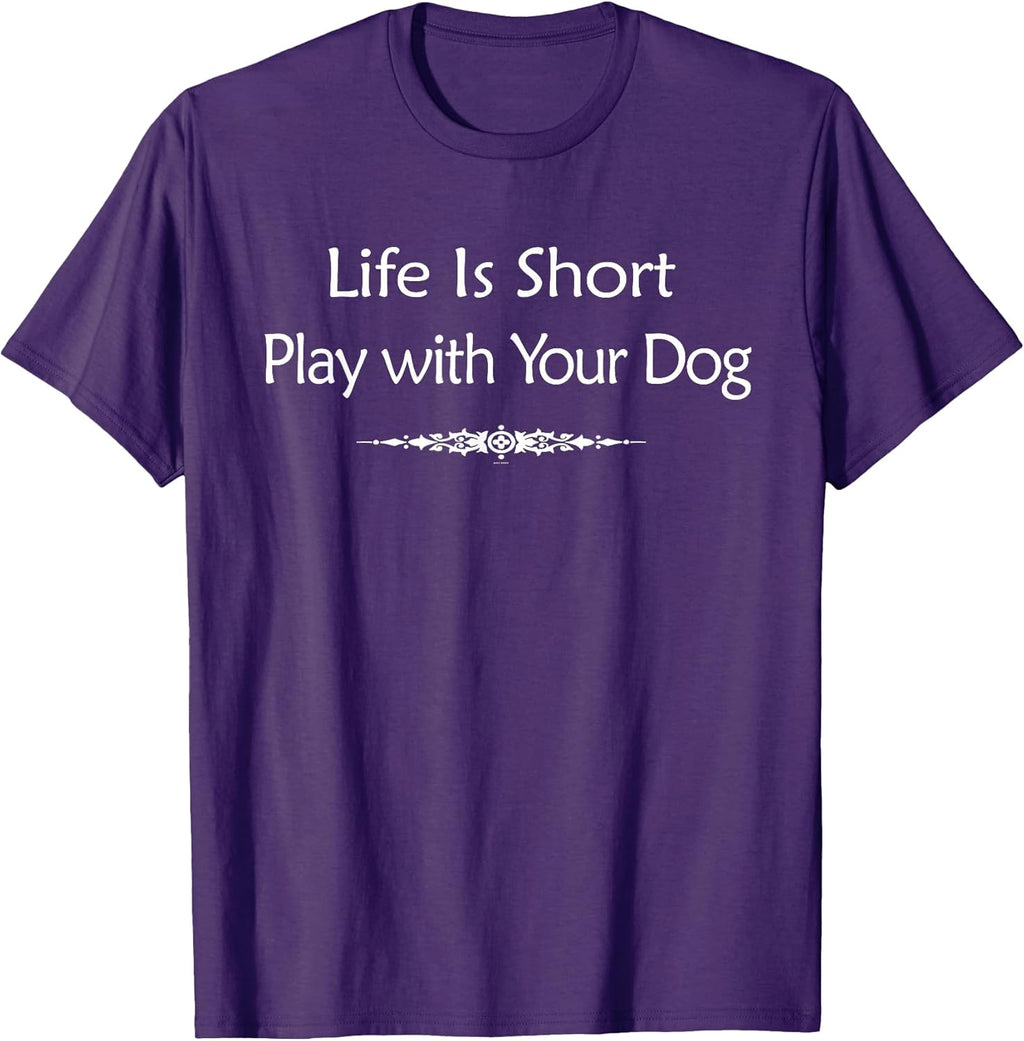 Gifts for dog lovers owners Life is short play with your dog T-Shirt