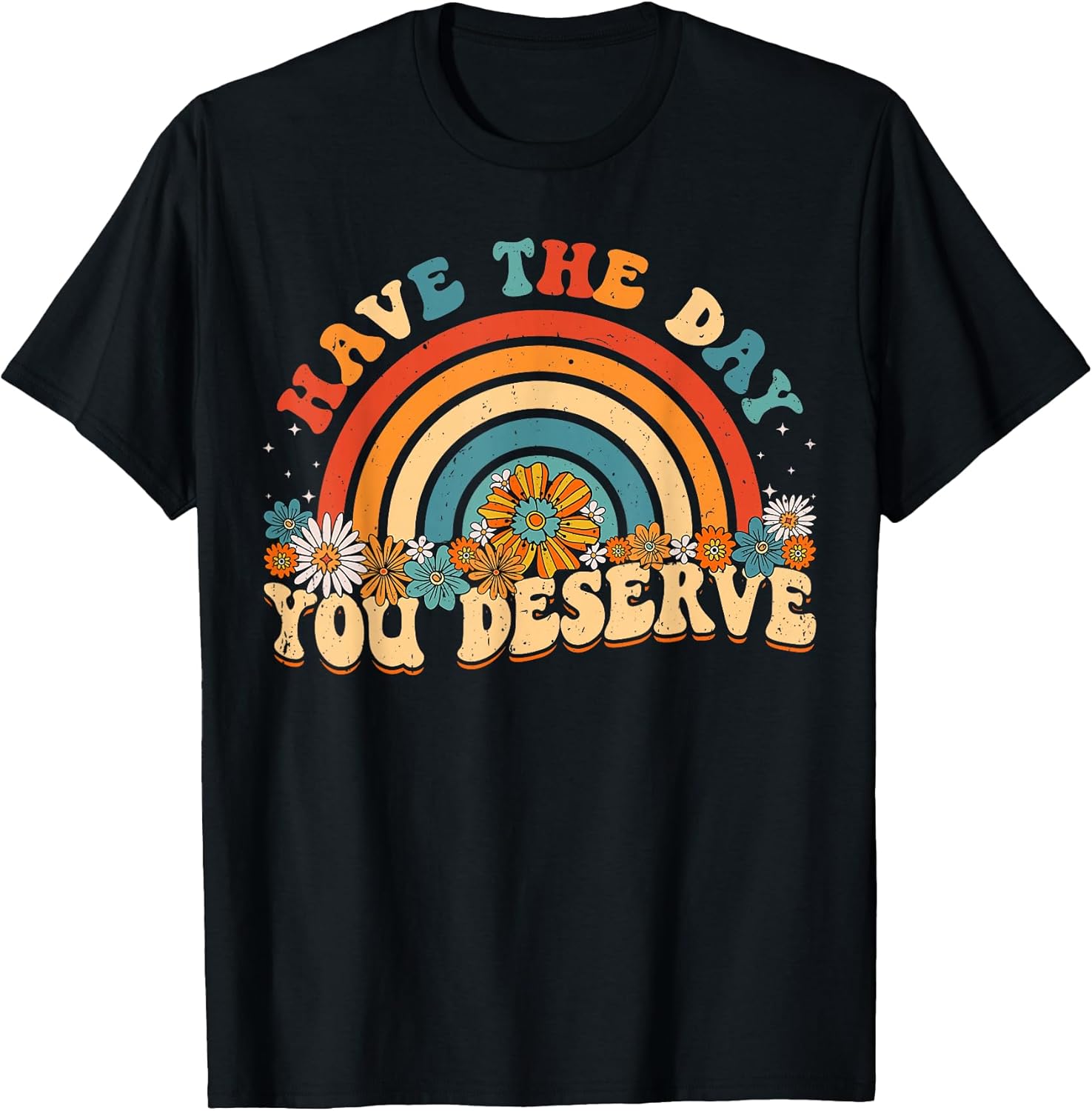 Funny Sarcastic Have The Day You Deserve Motivational Quote T-Shirt