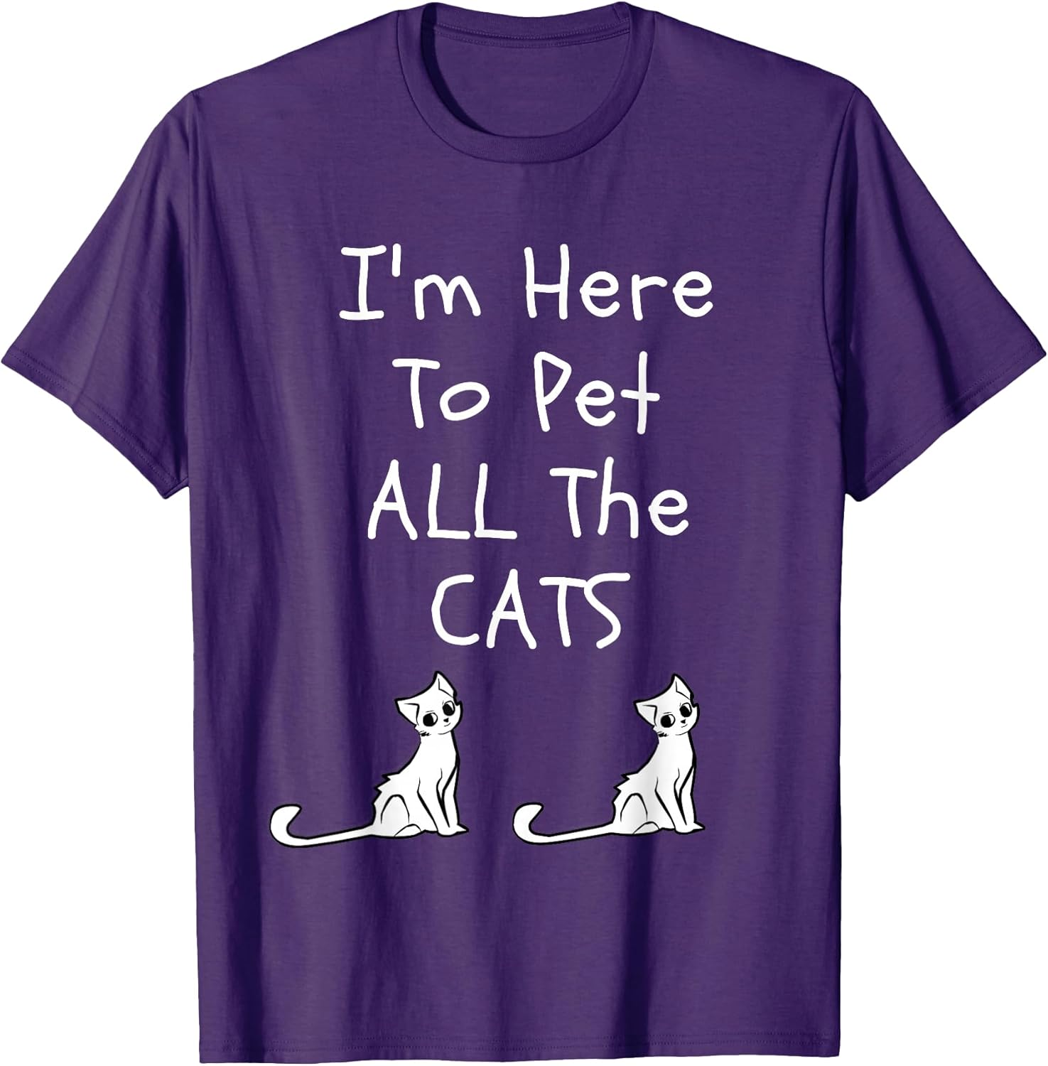 I'm Here To Pet All The Cats
