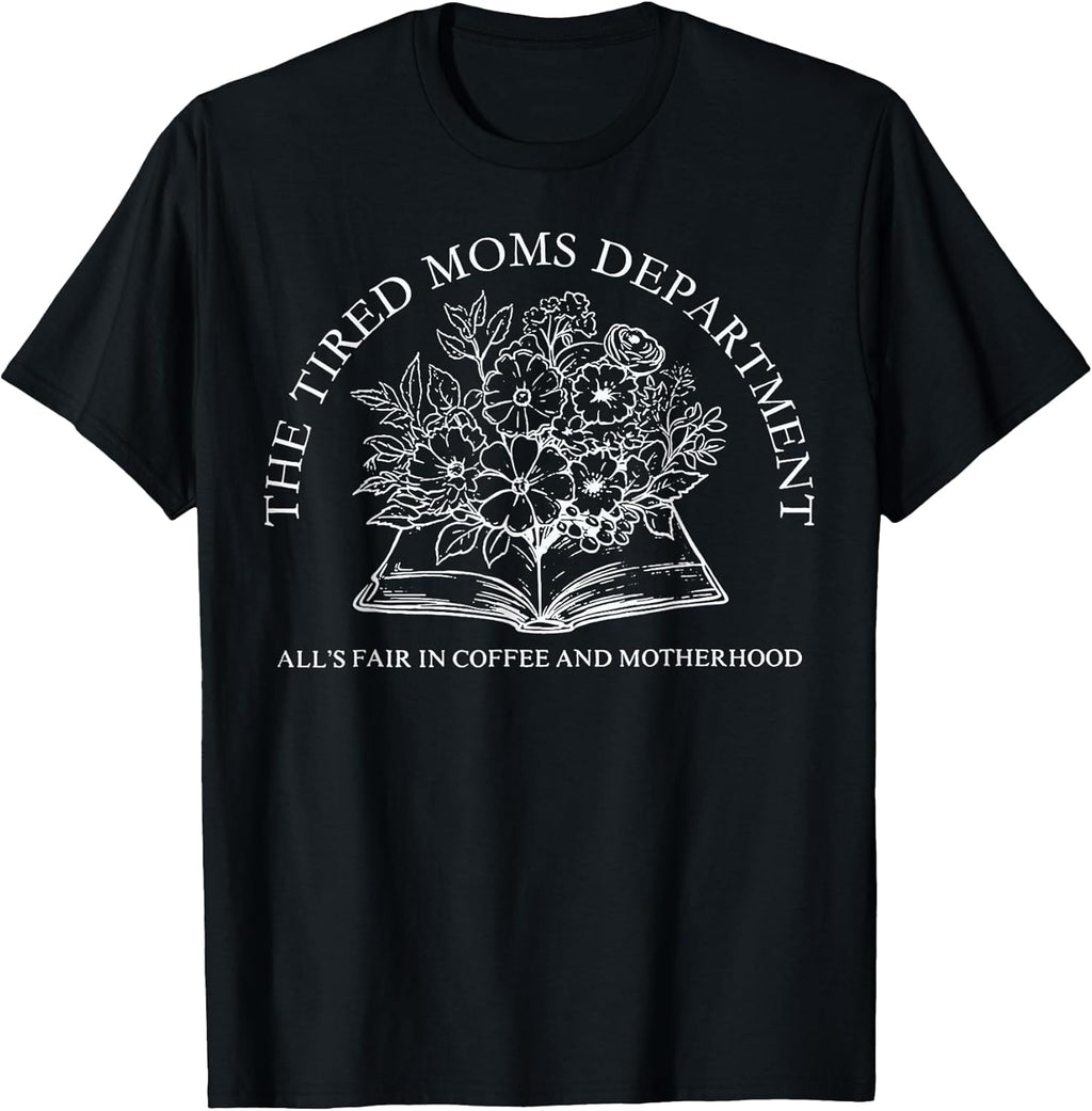 The Tired Moms Department t -shir t