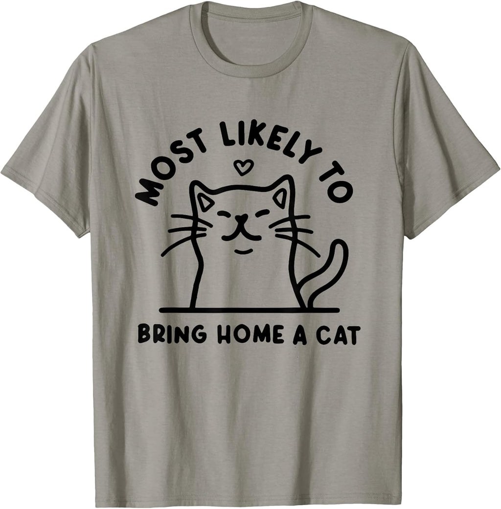 Most Likely to Bring Home a Cat, Cat Lover, Cat Mom,Cat T-Shirt