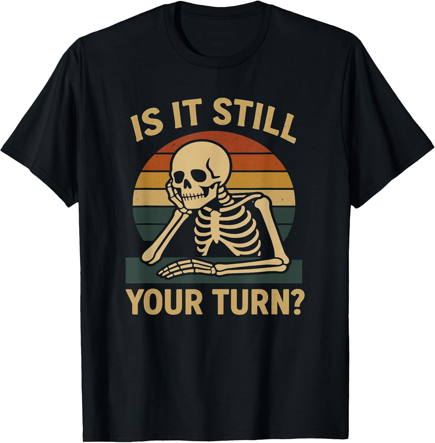 Gamer Funny is It Still Your Turn Tabletop Board Game T-Shirt