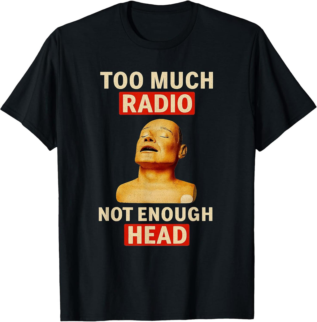 Too Much Radio Not Enough Head Funny 90s 80s 2000s Y2K Retro T-Shirt