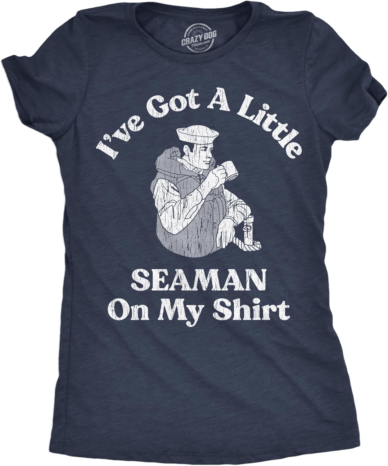 Womens Ive Got A Little Seaman On My Shirt Funny T Shirts Sarcastic Adult Tee