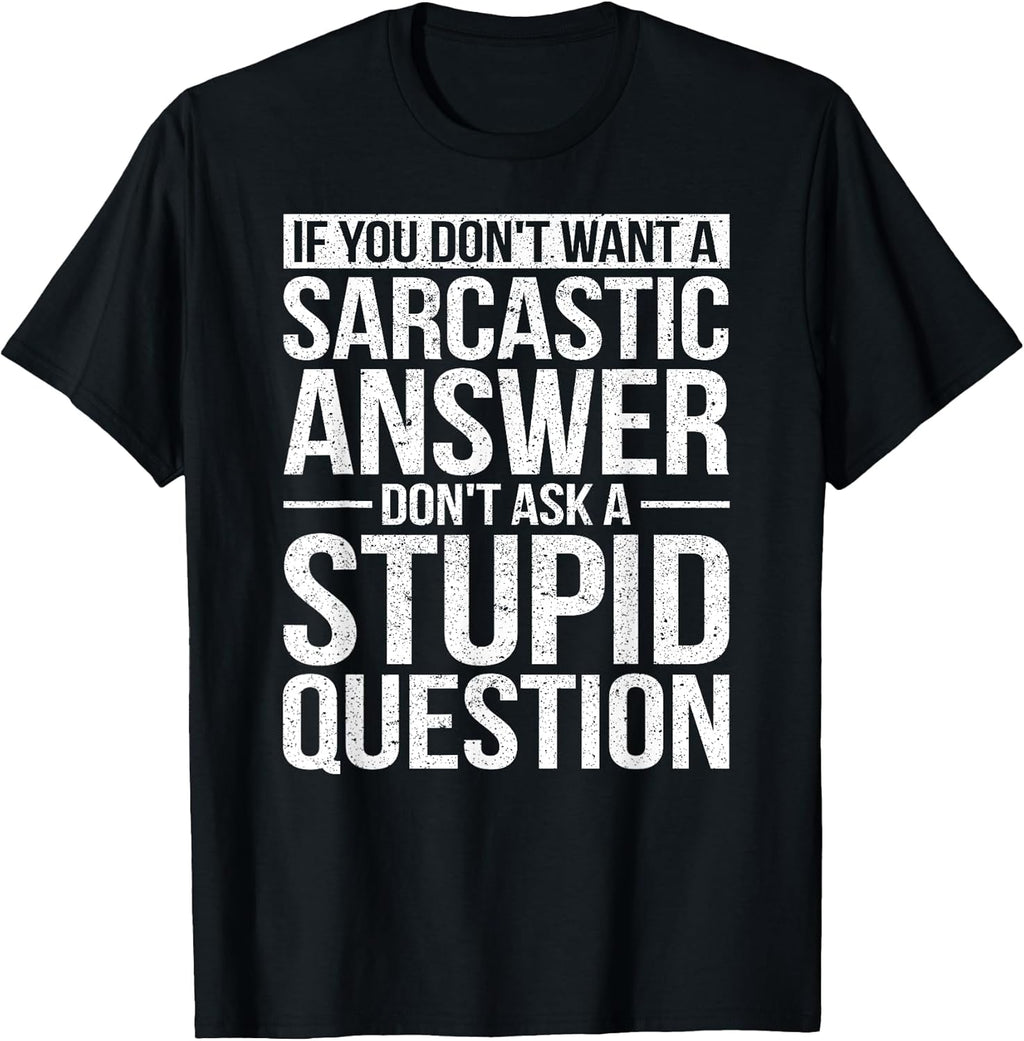 If You Dont Want a Sarcastic Answer Dont Ask Me T-Shirt