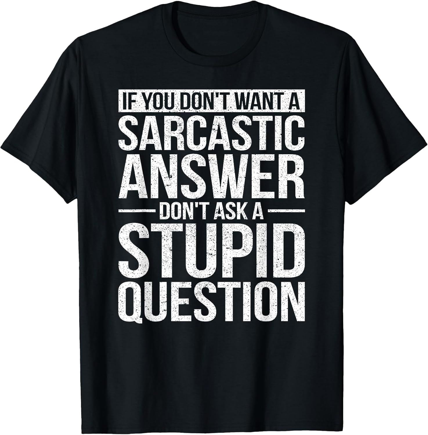 If You Dont Want a Sarcastic Answer Dont Ask Me T-Shirt