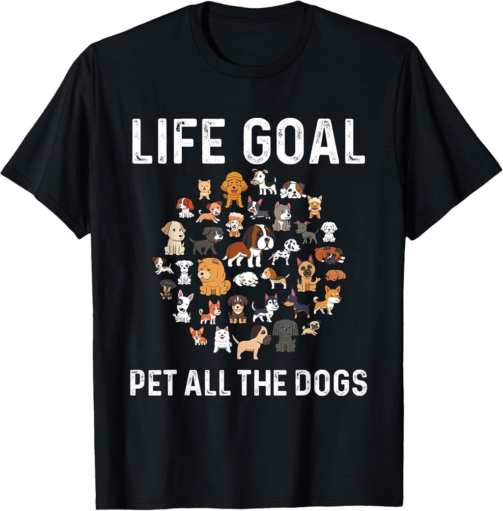 Life Goal Pet All The Dogs Funny Dog Lover Puppy T-Shirt
