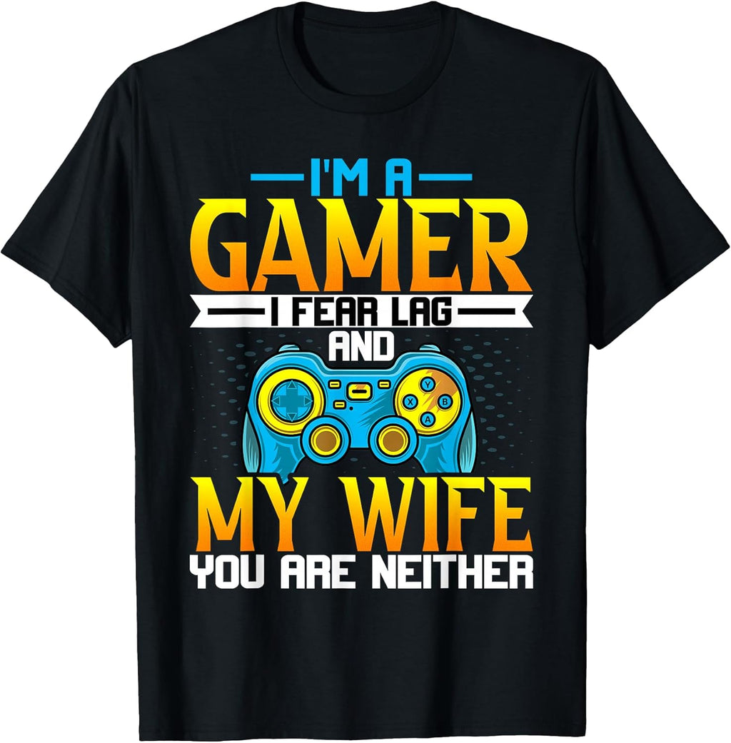 Gaming Lover Husband - Funny I'm a Gamer I Fear Lag Gaming T-Shirt