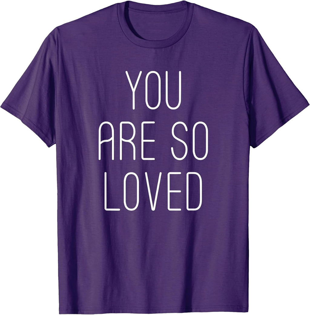 You Are So Loved - Powerful Motivational Love Quote TShirt T-Shirt