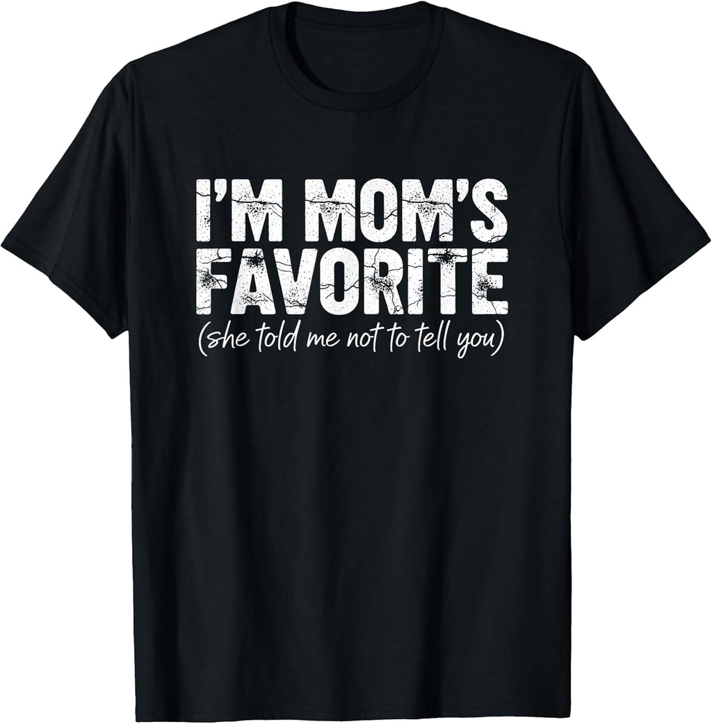 I'm Mom's Favorite She Told Me Not to Tell You Tee