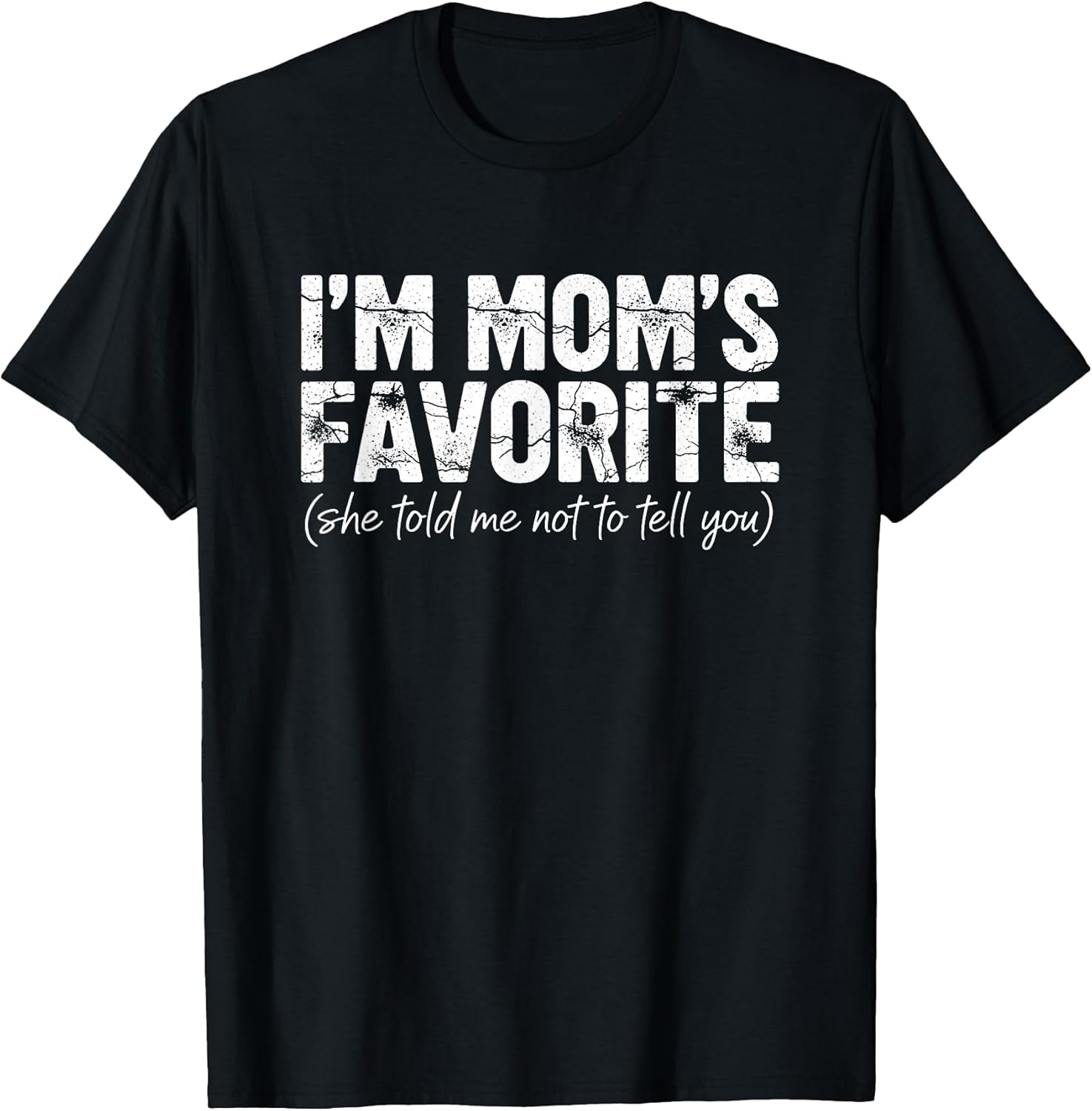 I'm Mom's Favorite She Told Me Not to Tell You Tee