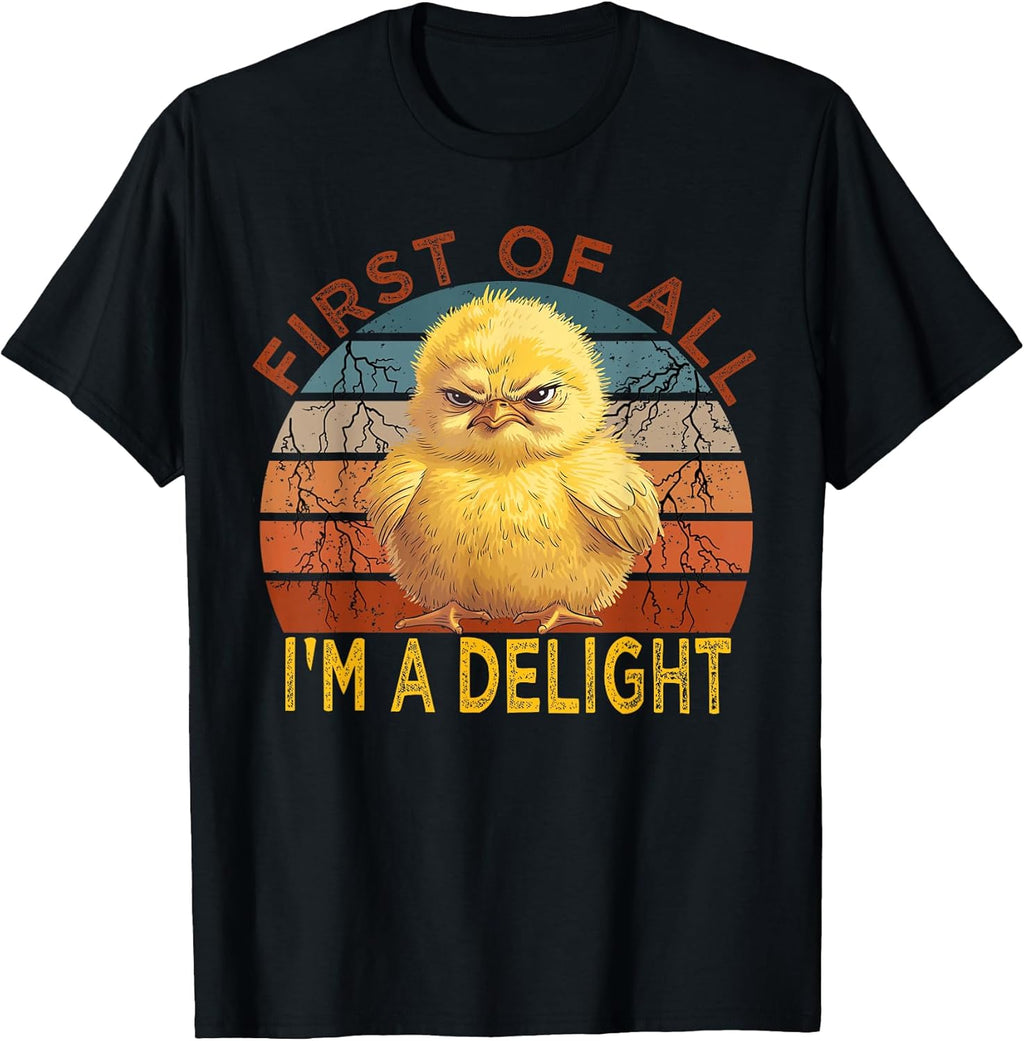 First of all I'm a Delight Sarcastic Angry Chick Lover T-Shirt