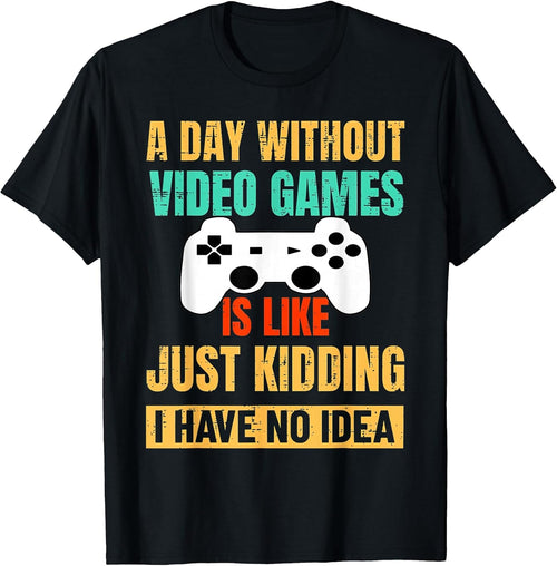 A Day Without Video Games Is Like, Funny Gamer Gifts, Gaming T-Shirt